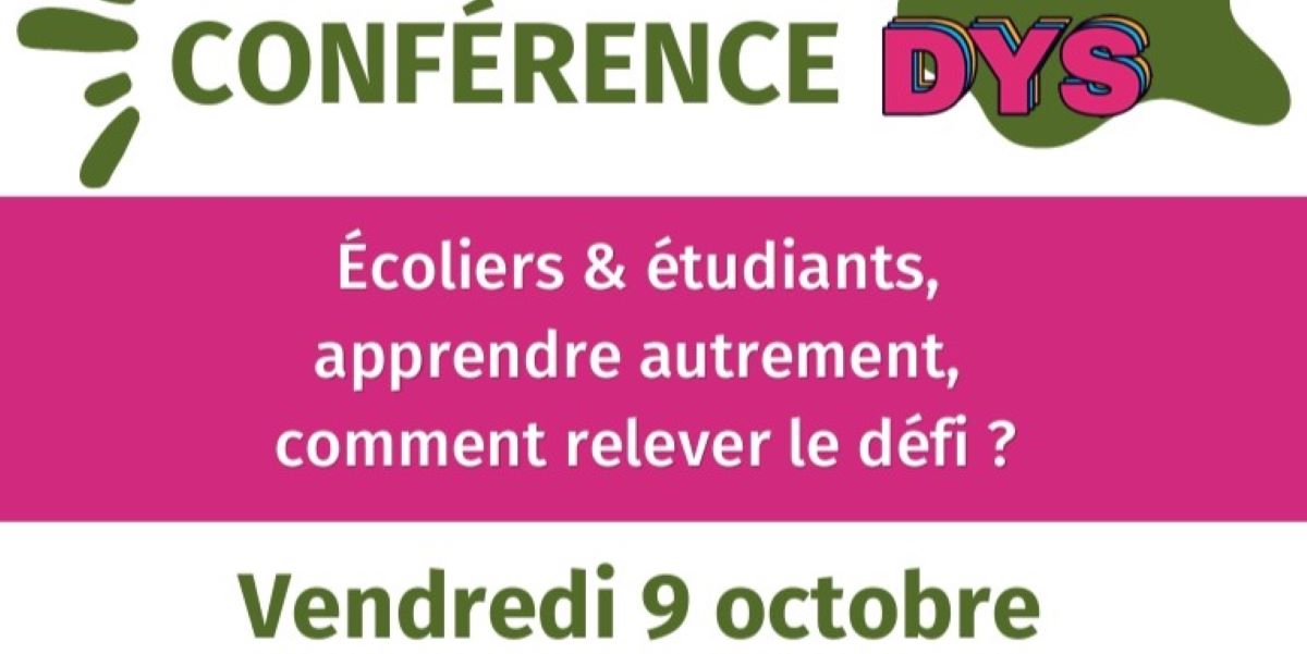 Conférence DYS écoliers et étudiants, apprendre autrement comment relever le défi?