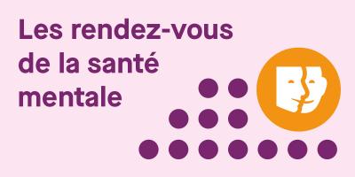 Les rendez-vous de la santé mentale