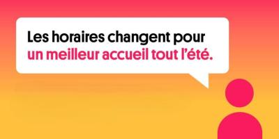 Les horaires changent pour un meilleur accueil tout l'été.